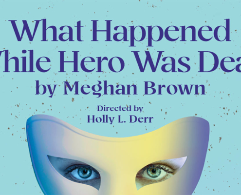What Happened While Hero Was Dead by Meghan Brown Directed by Holly L. Derr